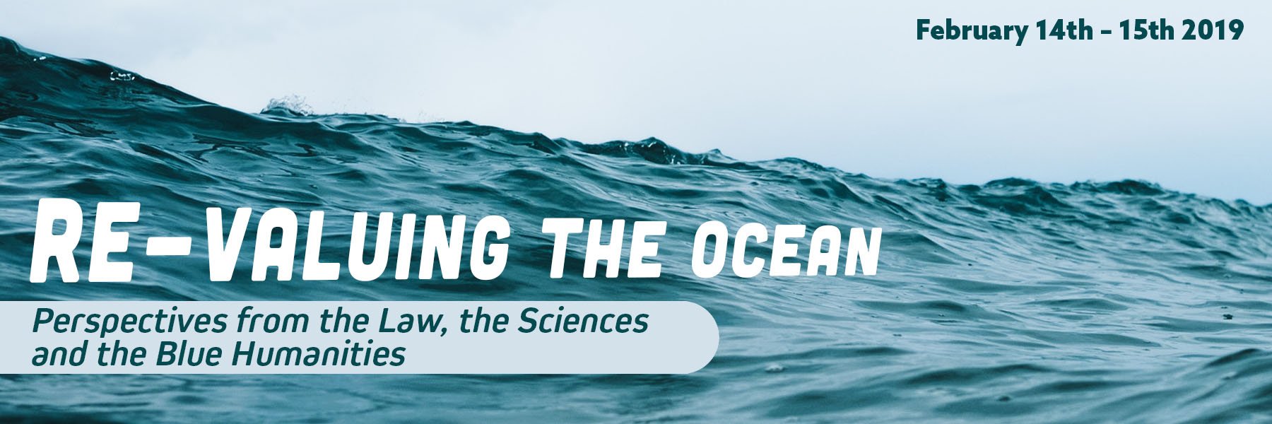 Re-Valuing the Ocean  Perspectives from the Law, the Sciences and the Blue Humanities  February 14th - 15th, 2019